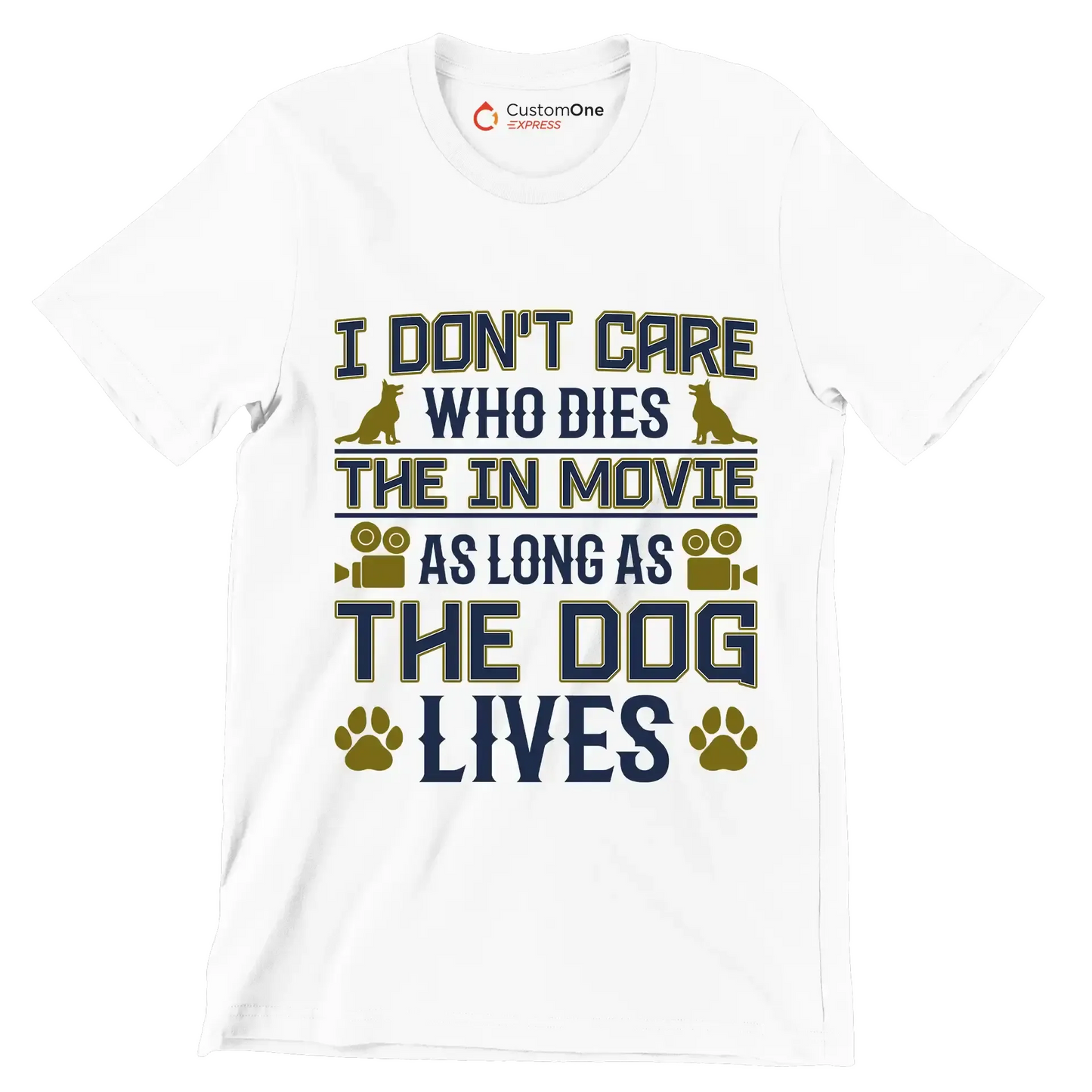 I don't care who dies in the movie as long as the dog lives - Dog Themed T-Shirt-White-S-Custom One Express