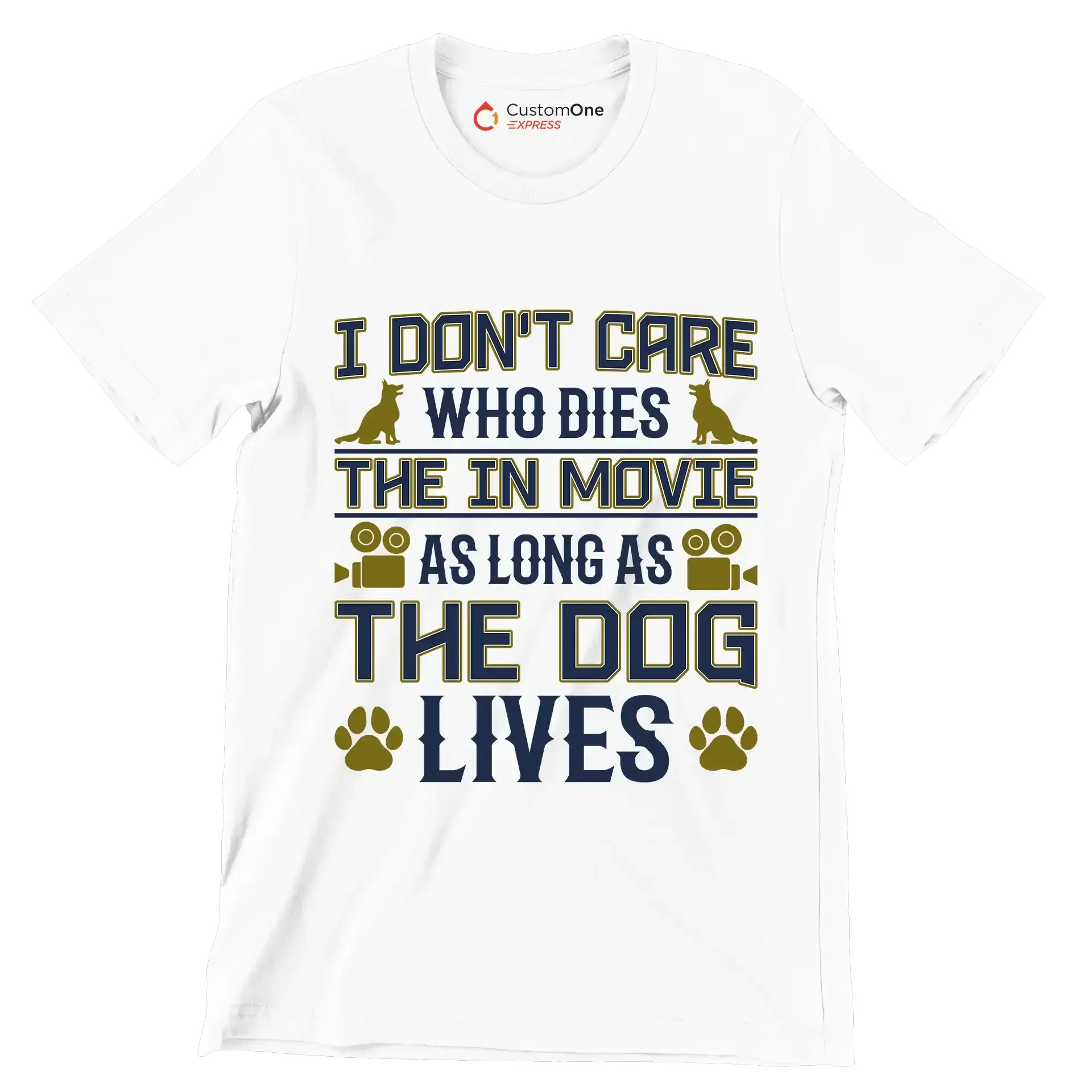I don't care who dies in the movie as long as the dog lives - Dog Themed T-Shirt-White-S-Custom One Express