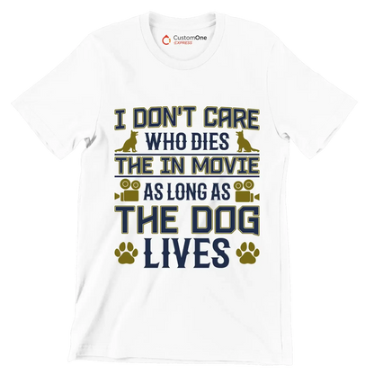 I don't care who dies in the movie as long as the dog lives - Dog Themed T-Shirt-White-S-Custom One Express
