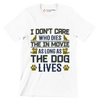 I don't care who dies in the movie as long as the dog lives - Dog Themed T-Shirt-White-S-Custom One Express