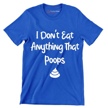 I don't eat anything that poops - Vegan Themed T-Shirt-Blue-S-Custom One Express