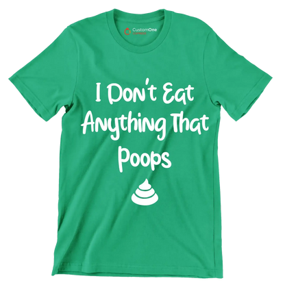 I don't eat anything that poops - Vegan Themed T-Shirt-Green-S-Custom One Express