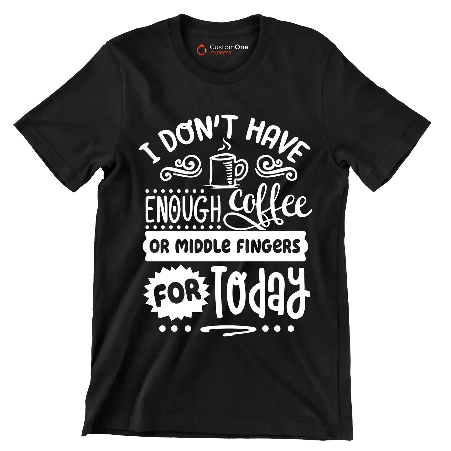 I don't have enough coffee or middle fingers for today - Sarcasm Themed T-Shirt-Black-S-Custom One Express