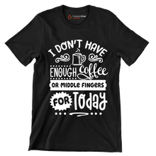 I don't have enough coffee or middle fingers for today - Sarcasm Themed T-Shirt-Black-S-Custom One Express