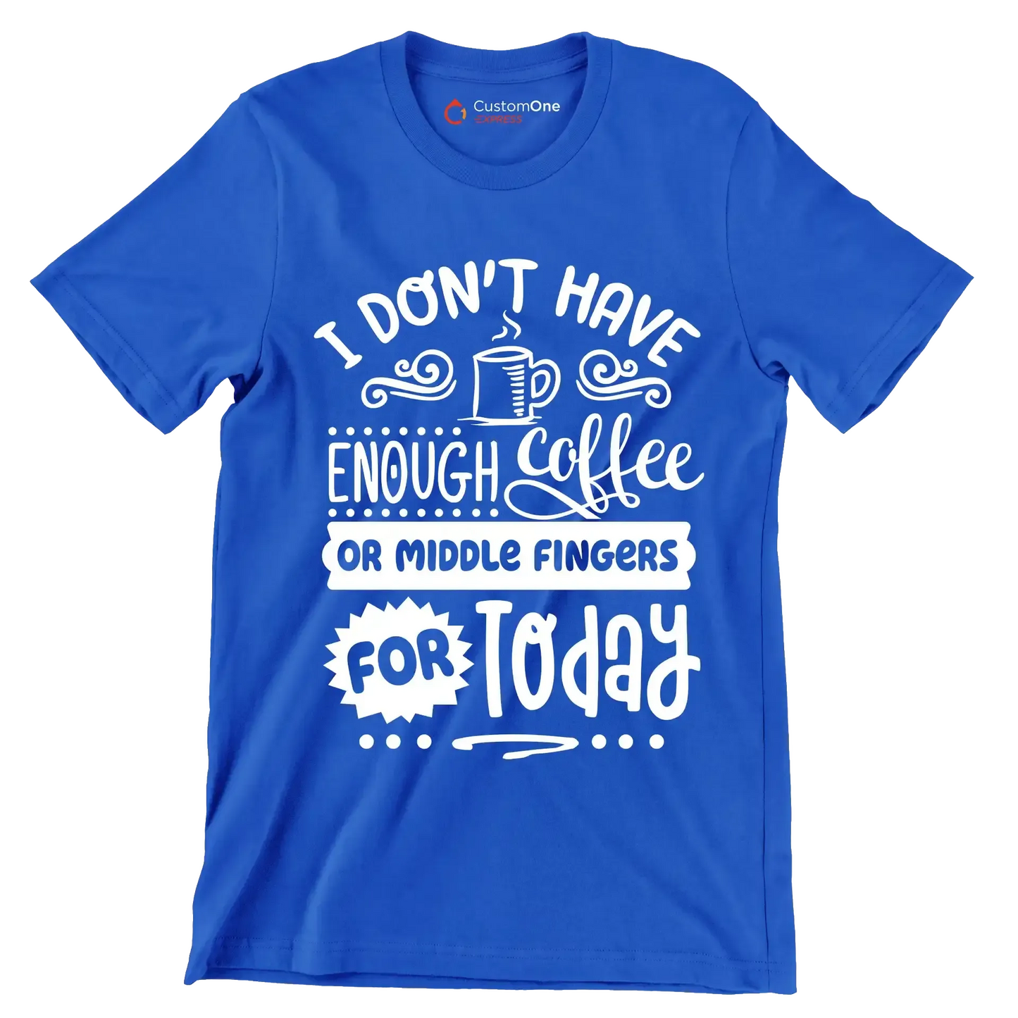 I don't have enough coffee or middle fingers for today - Sarcasm Themed T-Shirt-Blue-S-Custom One Express