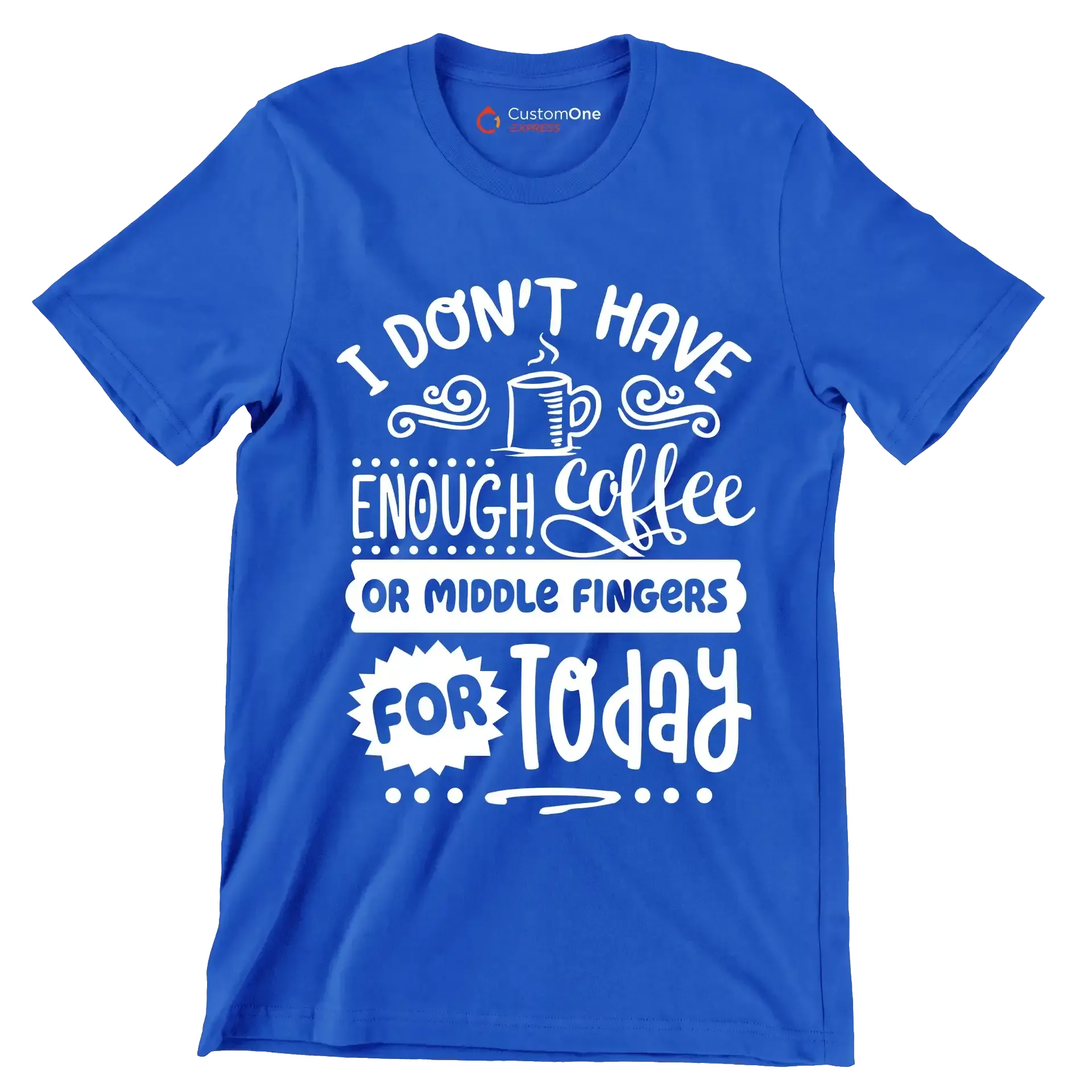 I don't have enough coffee or middle fingers for today - Sarcasm Themed T-Shirt-Blue-S-Custom One Express