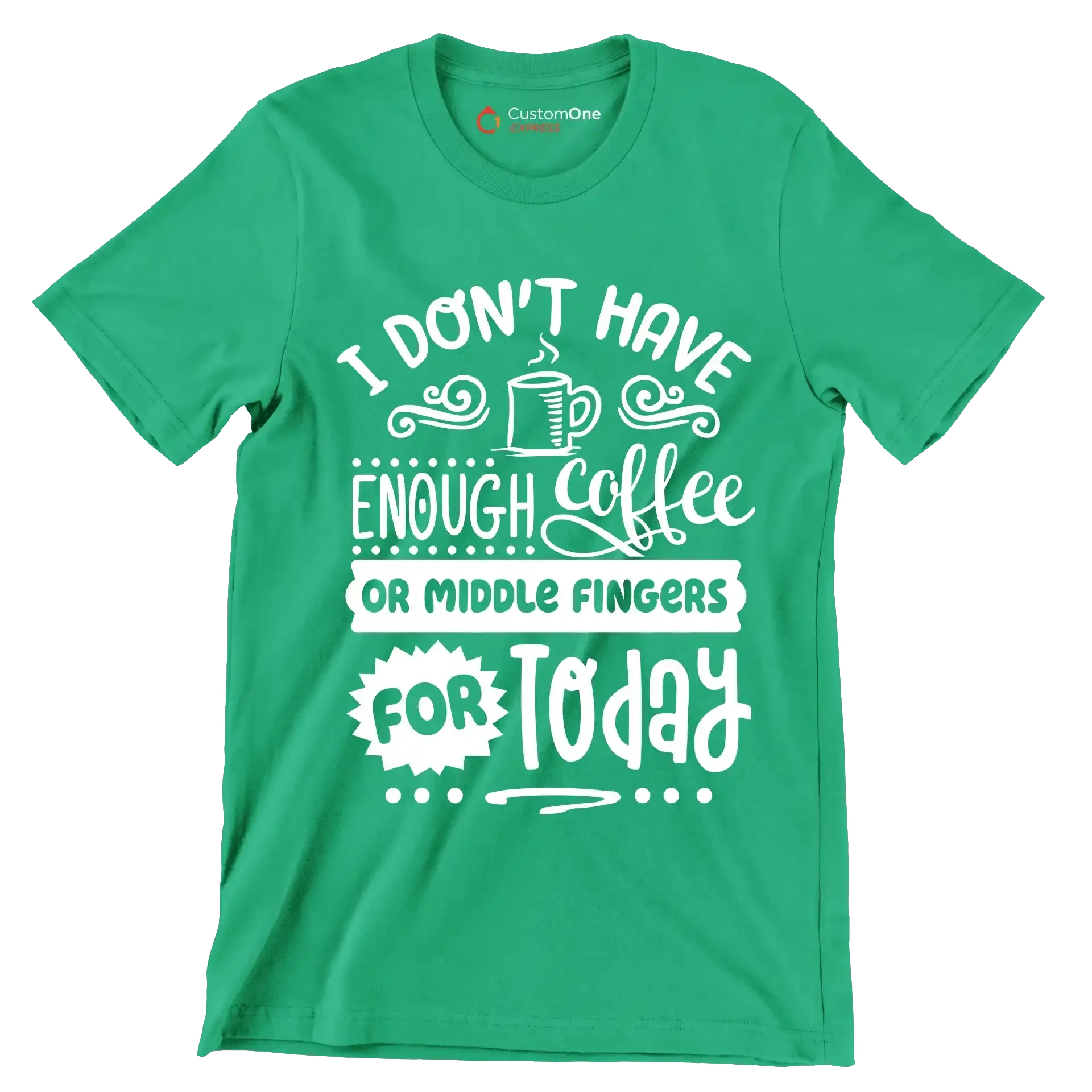I don't have enough coffee or middle fingers for today - Sarcasm Themed T-Shirt-Green-S-Custom One Express