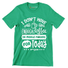 I don't have enough coffee or middle fingers for today - Sarcasm Themed T-Shirt-Green-S-Custom One Express