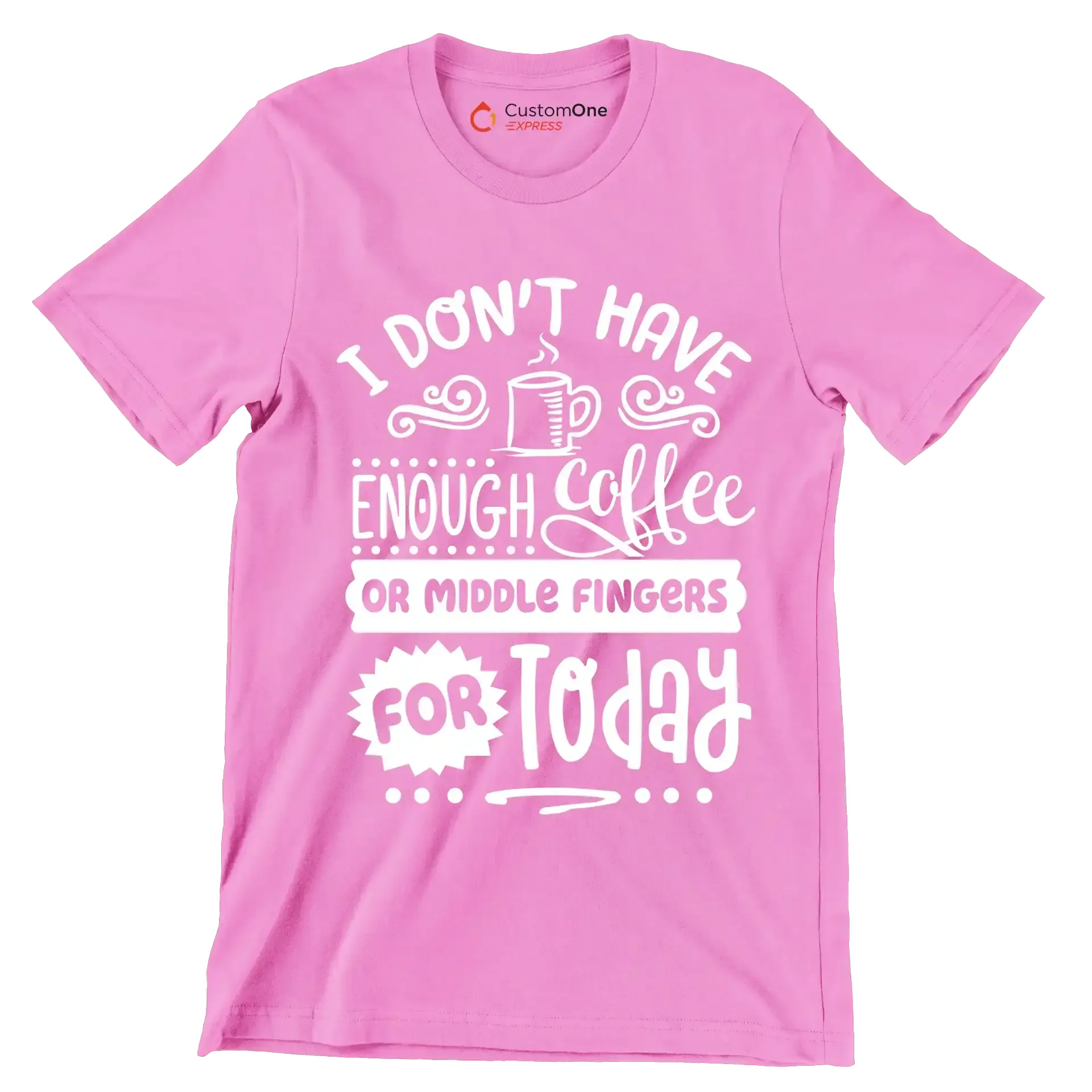 I don't have enough coffee or middle fingers for today - Sarcasm Themed T-Shirt-Pink-S-Custom One Express