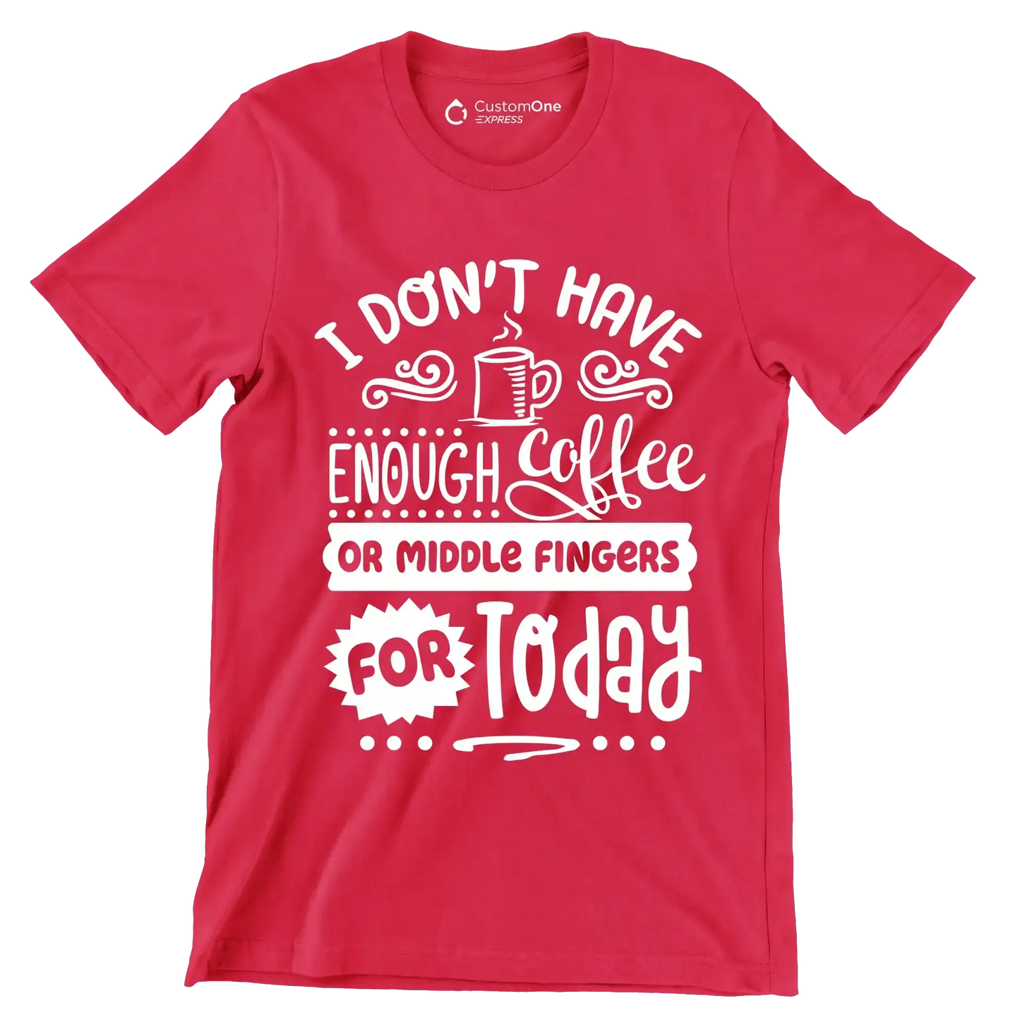 I don't have enough coffee or middle fingers for today - Sarcasm Themed T-Shirt-Red-S-Custom One Express