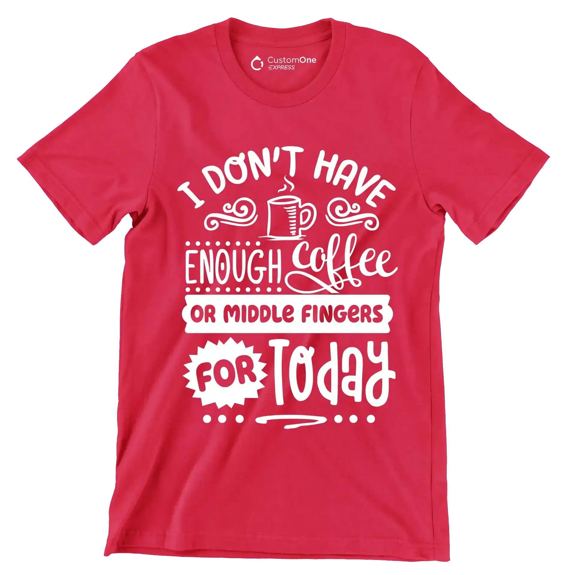 I don't have enough coffee or middle fingers for today - Sarcasm Themed T-Shirt-Red-S-Custom One Express