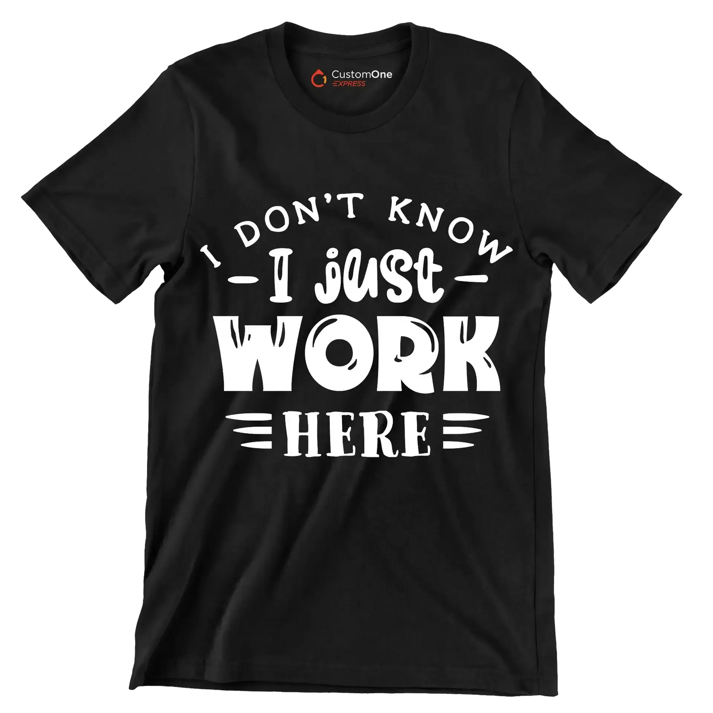 I don't know - I just work here - Sarcasm Themed T-Shirt-Black-S-Custom One Express