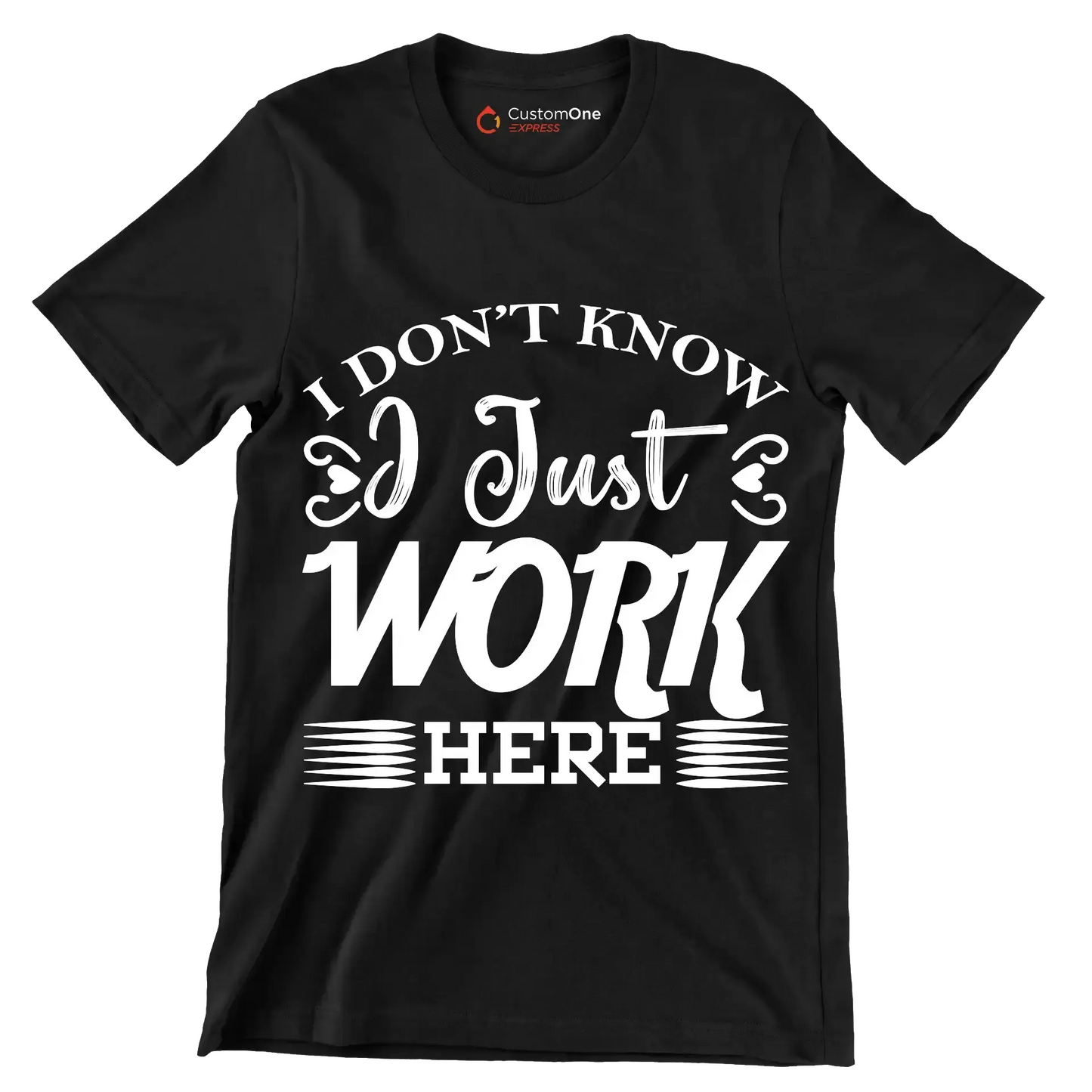 I don't know I just work here - Sarcasm Themed T-Shirt-Black-S-Custom One Express