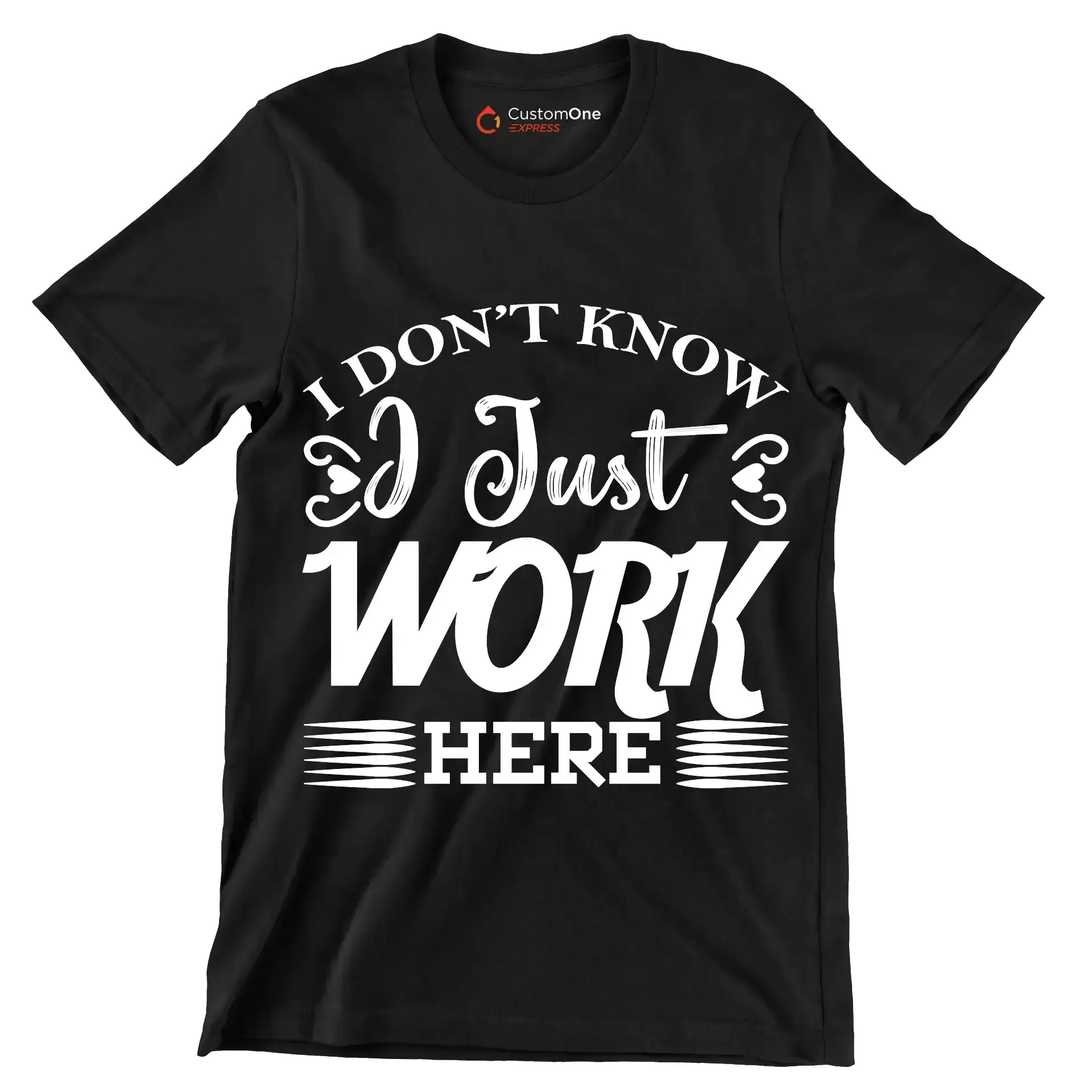 I don't know I just work here - Sarcasm Themed T-Shirt-Black-S-Custom One Express