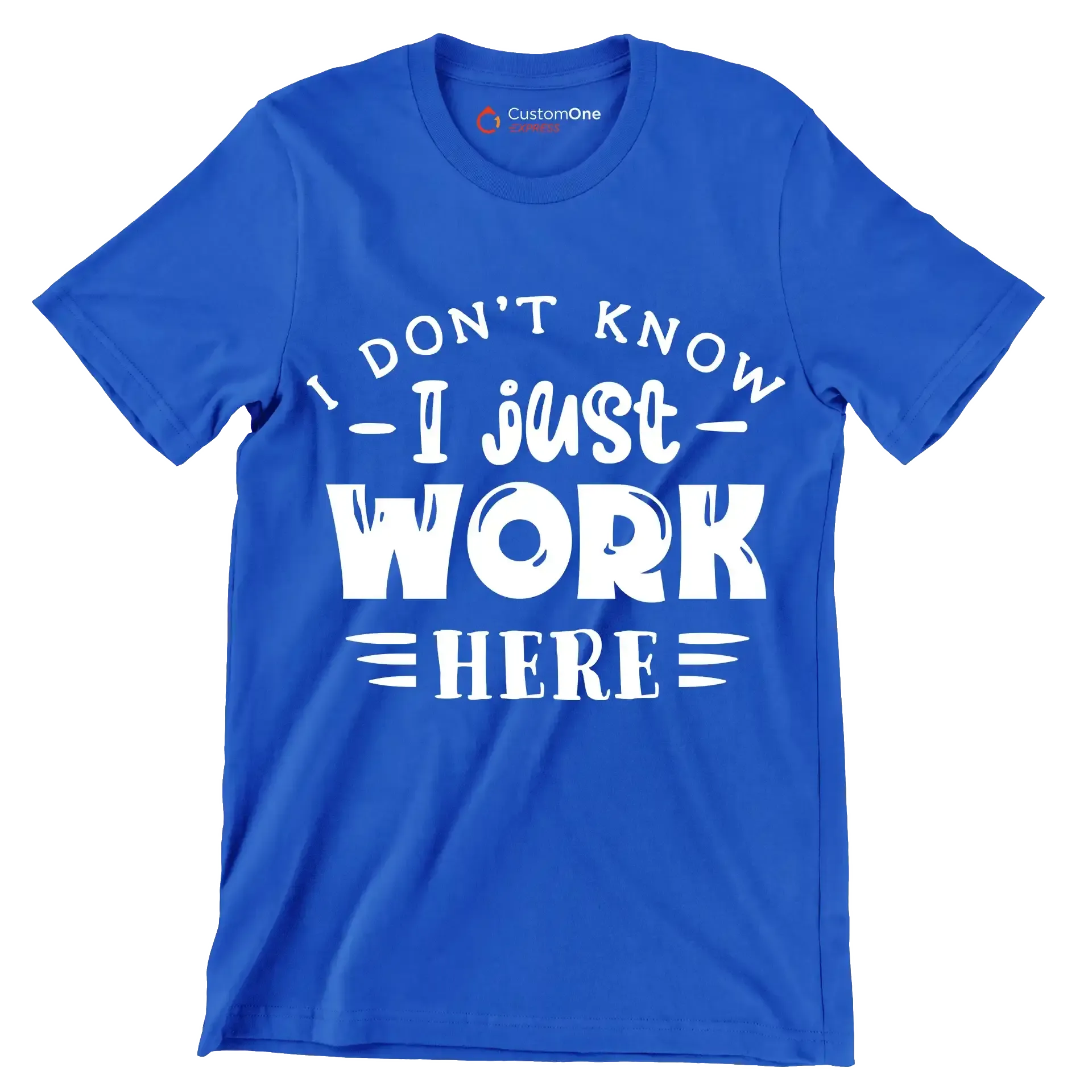 I don't know - I just work here - Sarcasm Themed T-Shirt-Blue-S-Custom One Express