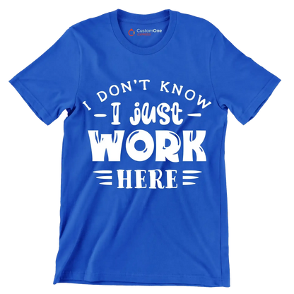 I don't know - I just work here - Sarcasm Themed T-Shirt-Blue-S-Custom One Express