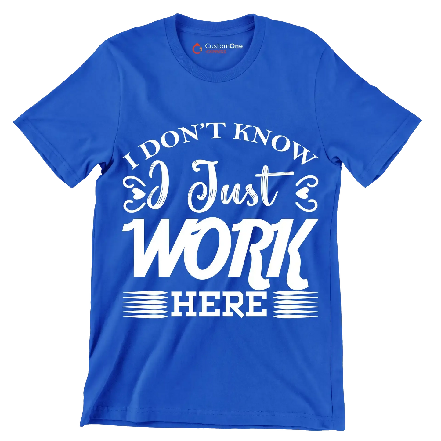 I don't know I just work here - Sarcasm Themed T-Shirt-Blue-S-Custom One Express