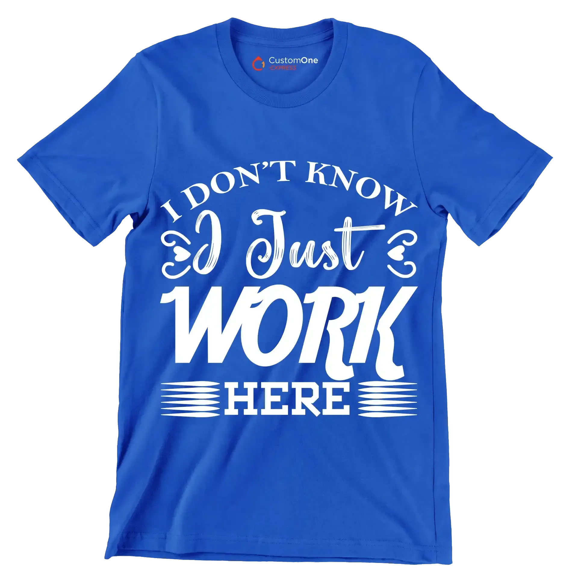 I don't know I just work here - Sarcasm Themed T-Shirt-Blue-S-Custom One Express