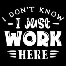 I don't know - I just work here - Sarcasm Themed T-Shirt-Black-S-Custom One Express