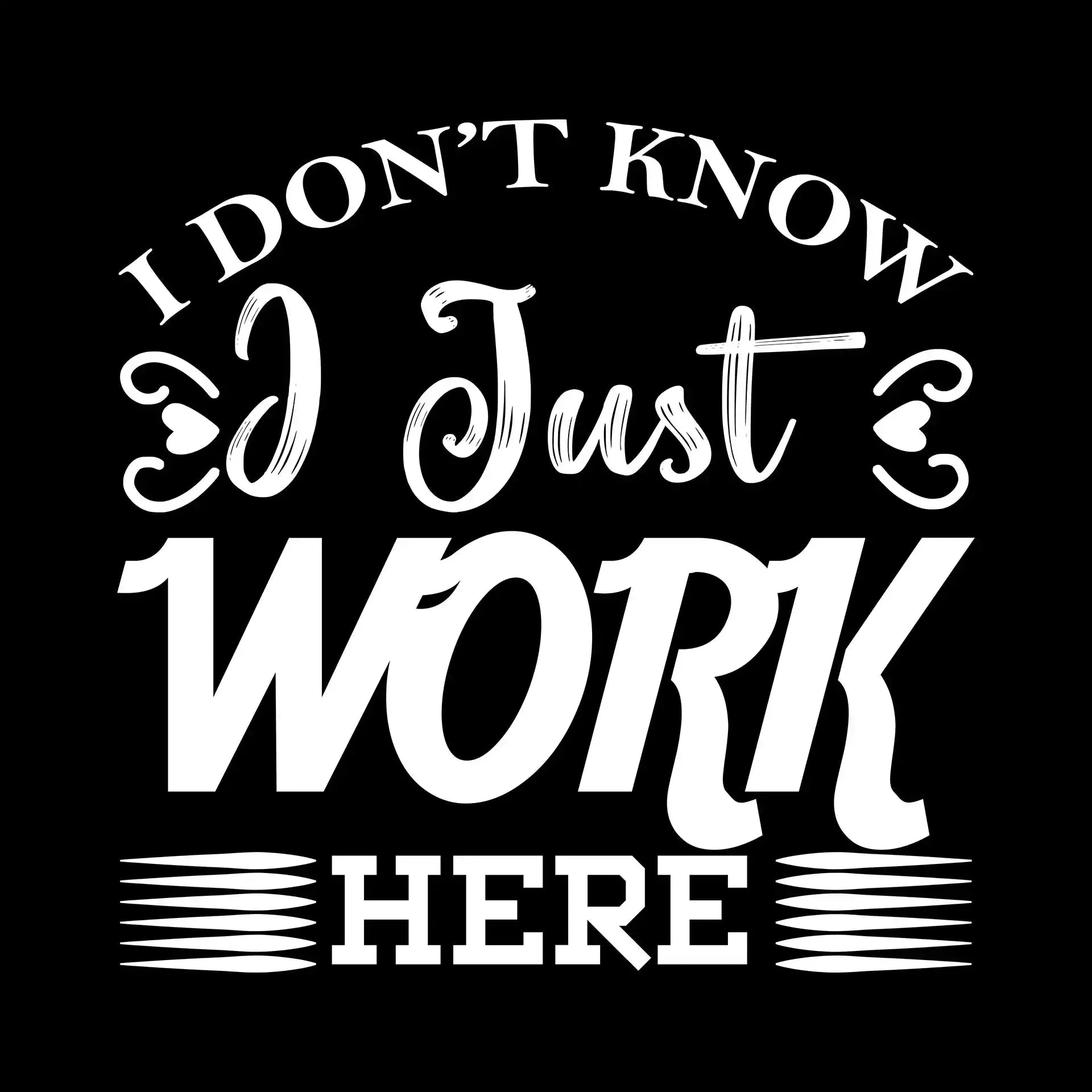 I don't know I just work here - Sarcasm Themed T-Shirt-Black-S-Custom One Express