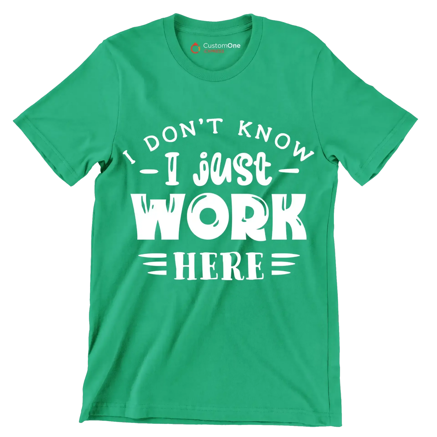 I don't know - I just work here - Sarcasm Themed T-Shirt-Green-S-Custom One Express