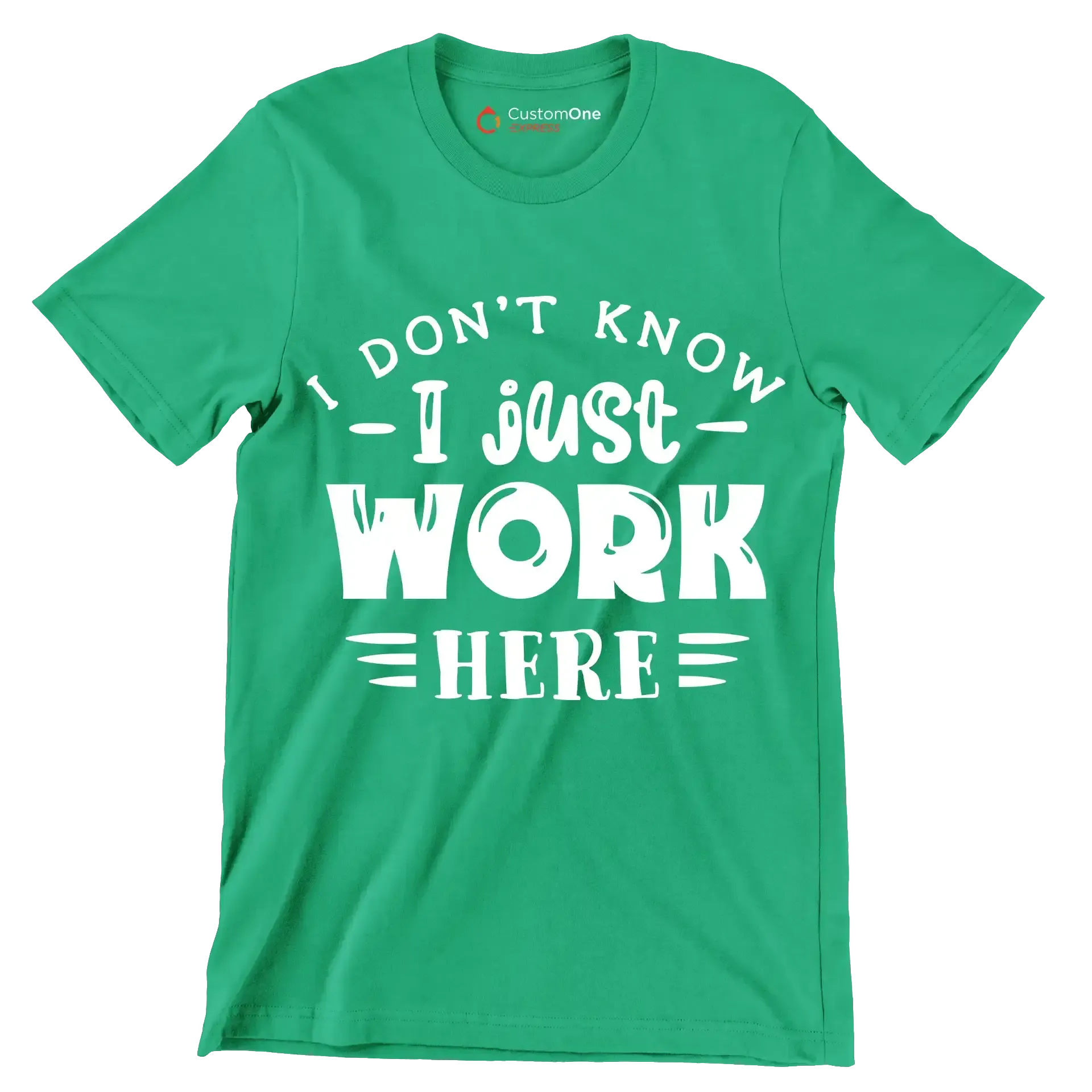 I don't know - I just work here - Sarcasm Themed T-Shirt-Green-S-Custom One Express