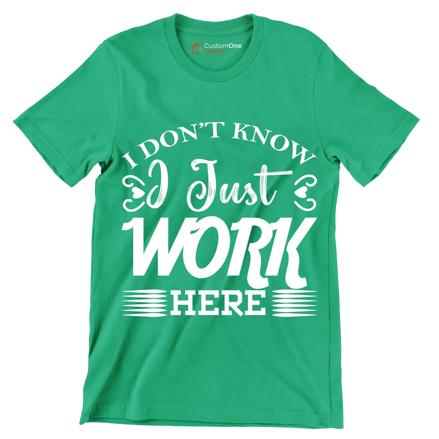 I don't know I just work here - Sarcasm Themed T-Shirt-Green-S-Custom One Express