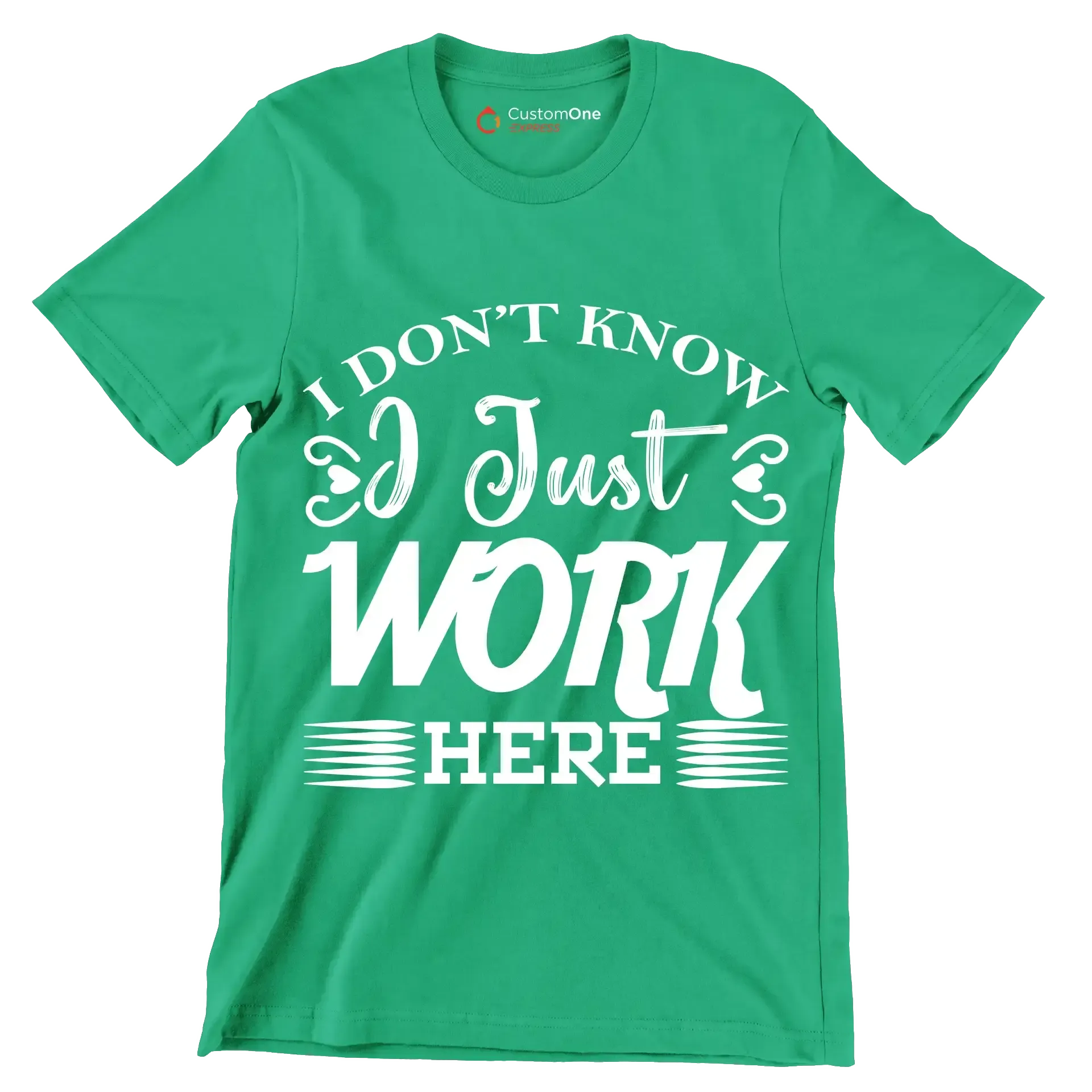 I don't know I just work here - Sarcasm Themed T-Shirt-Green-S-Custom One Express