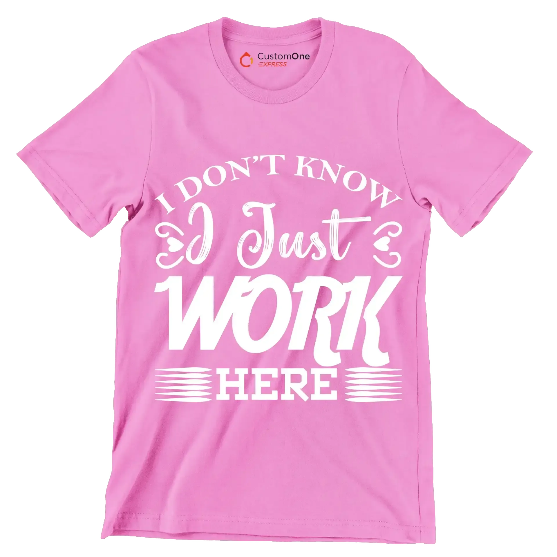 I don't know I just work here - Sarcasm Themed T-Shirt-Pink-S-Custom One Express