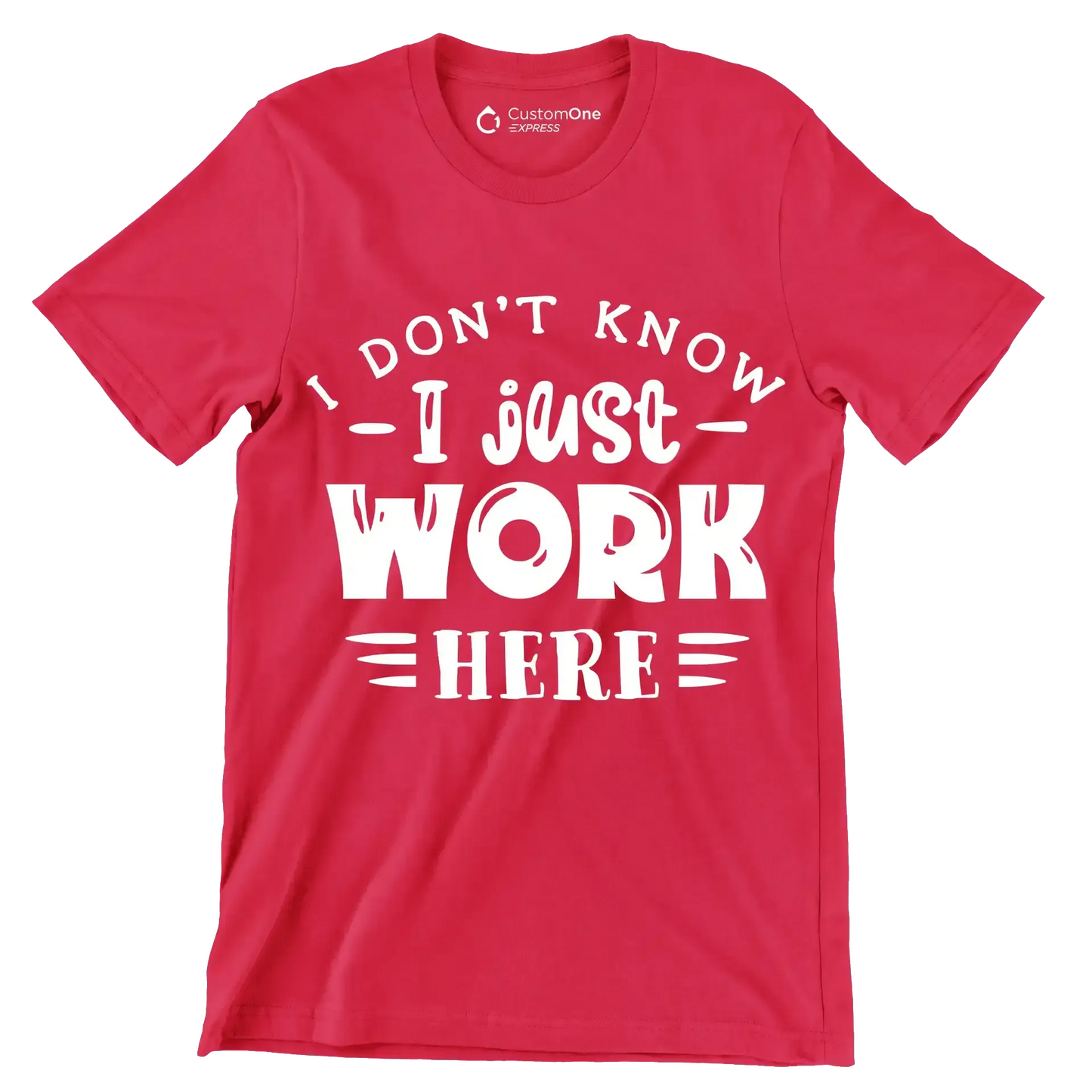 I don't know - I just work here - Sarcasm Themed T-Shirt-Red-S-Custom One Express