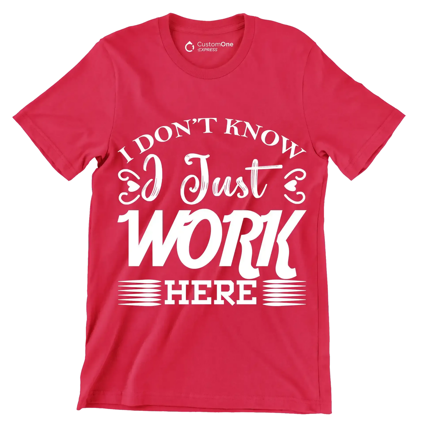 I don't know I just work here - Sarcasm Themed T-Shirt-Red-S-Custom One Express