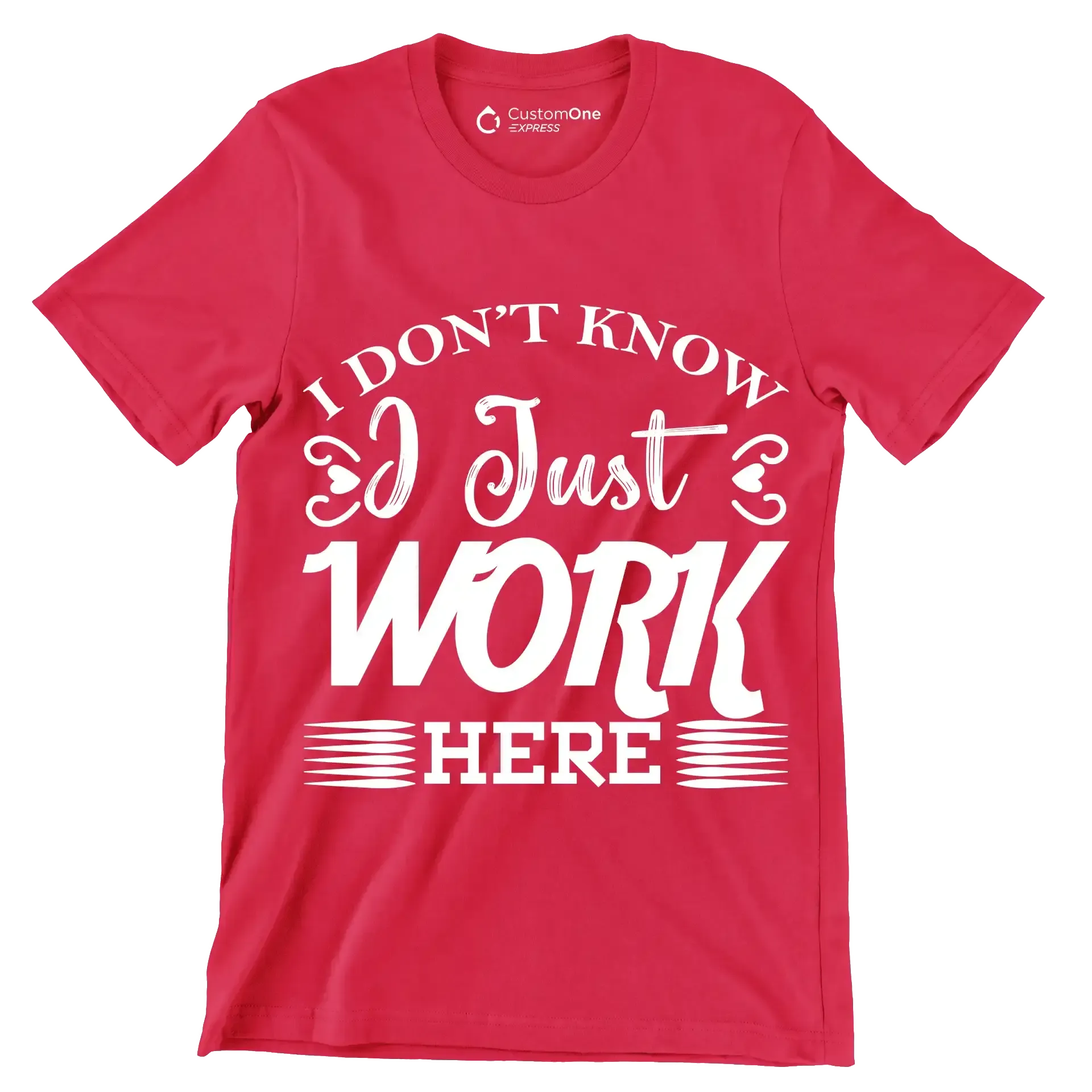 I don't know I just work here - Sarcasm Themed T-Shirt-Red-S-Custom One Express