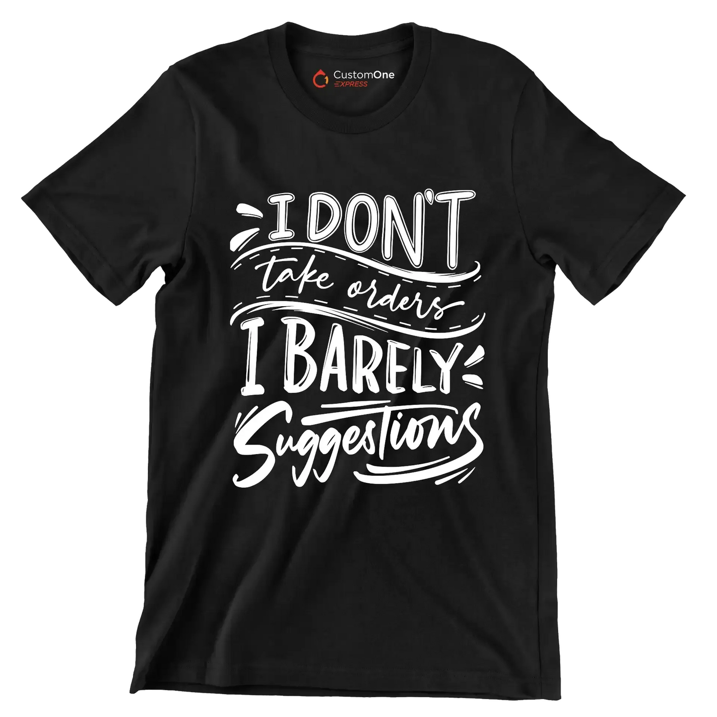 I don't take orders I barely take suggestions - Sarcasm Themed T-Shirt-Black-S-Custom One Express