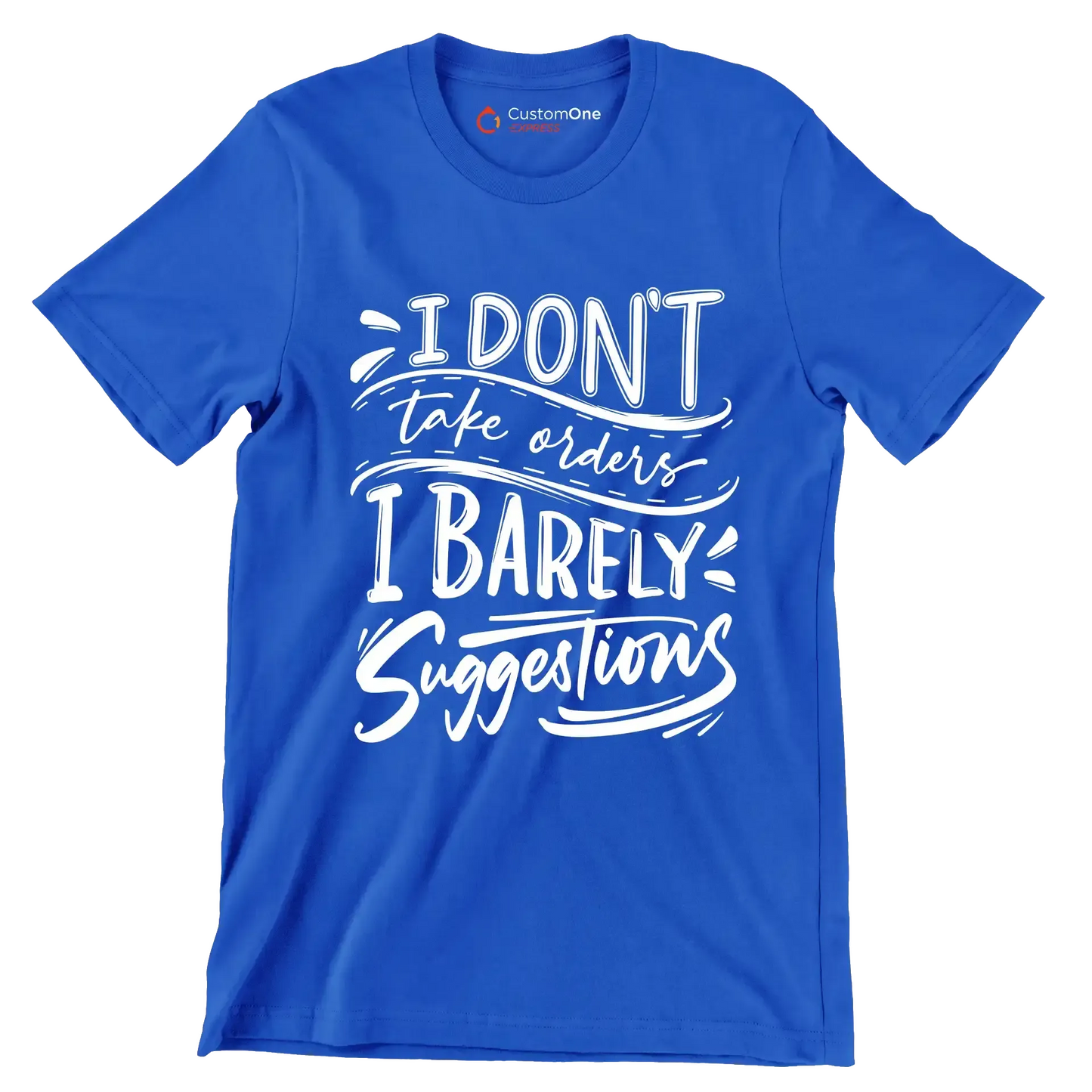 I don't take orders I barely take suggestions - Sarcasm Themed T-Shirt-Blue-S-Custom One Express