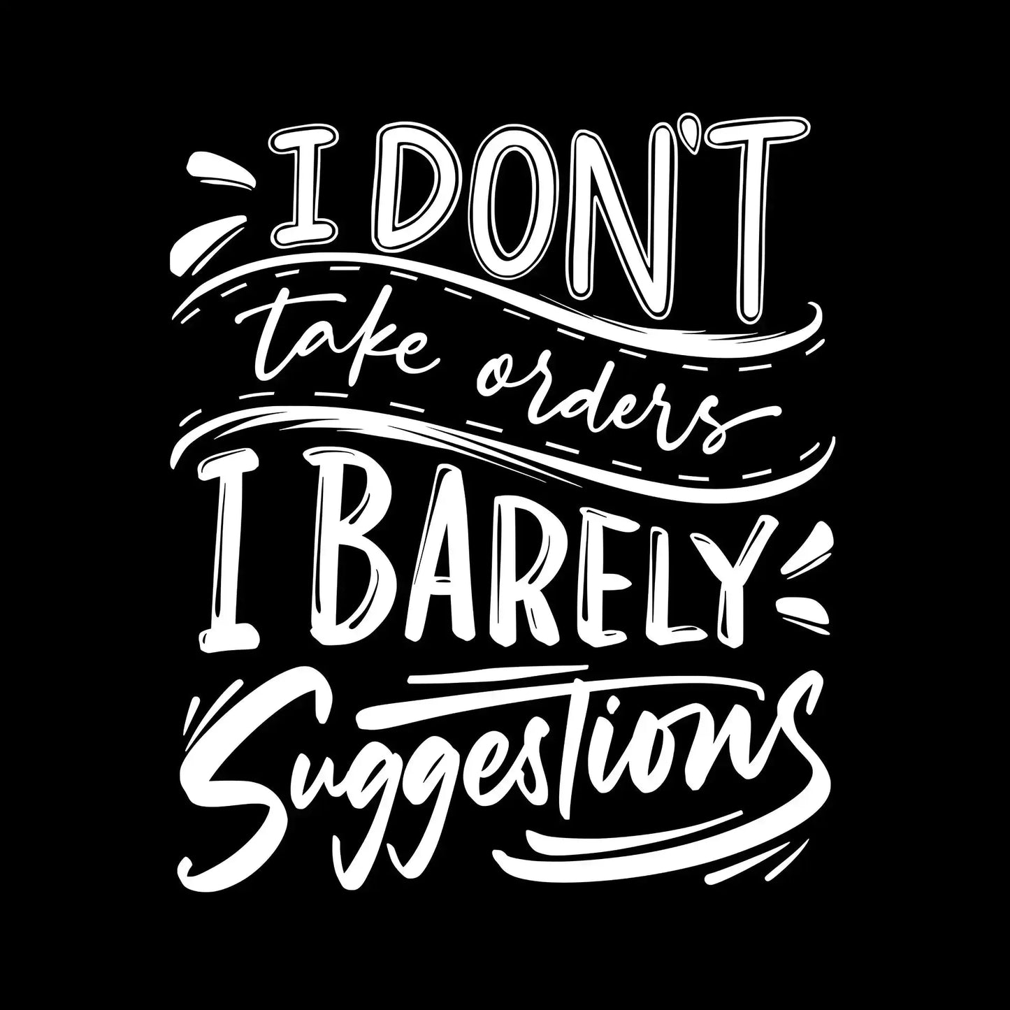I don't take orders I barely take suggestions - Sarcasm Themed T-Shirt-Black-S-Custom One Express