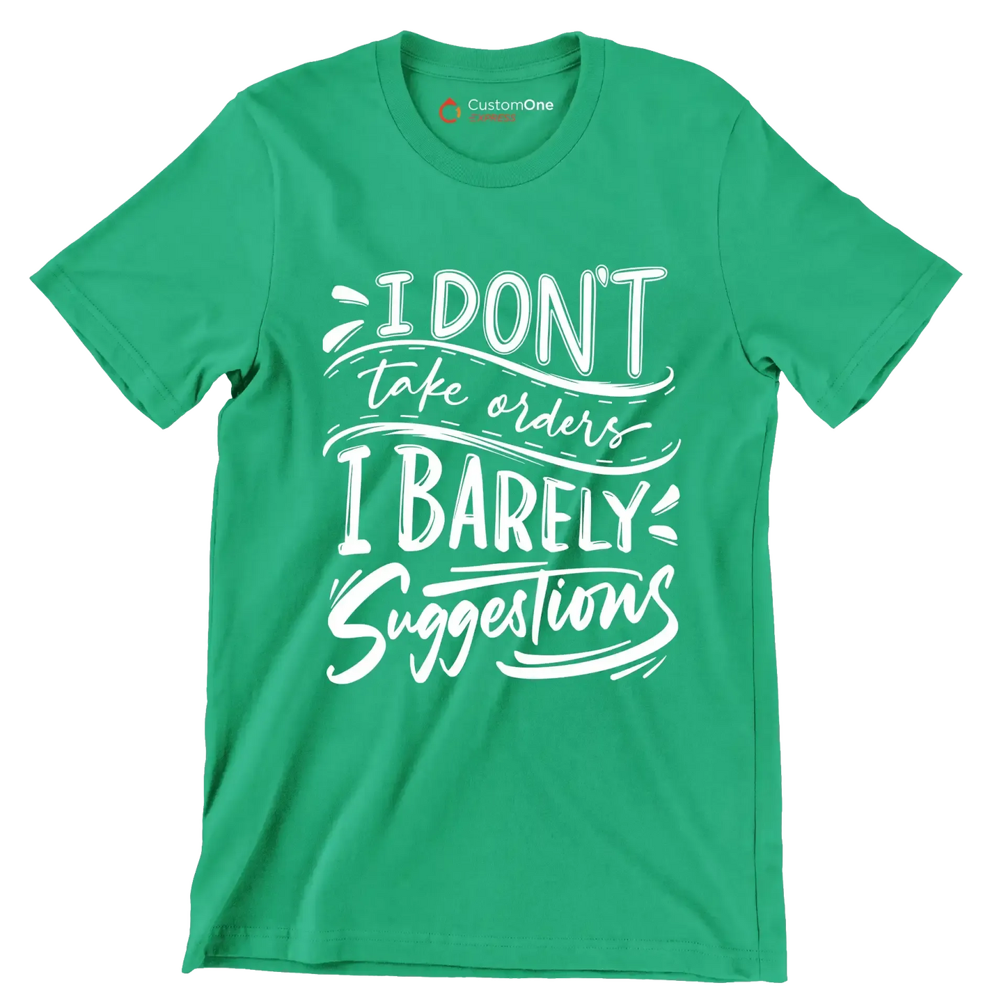 I don't take orders I barely take suggestions - Sarcasm Themed T-Shirt-Green-S-Custom One Express