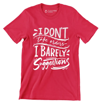 I don't take orders I barely take suggestions - Sarcasm Themed T-Shirt-Red-S-Custom One Express