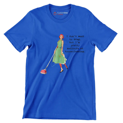 I don't want to brag, but I'm pretty mediocre at housecleaning - Retro Themed T-Shirt-Blue-S-Custom One Express