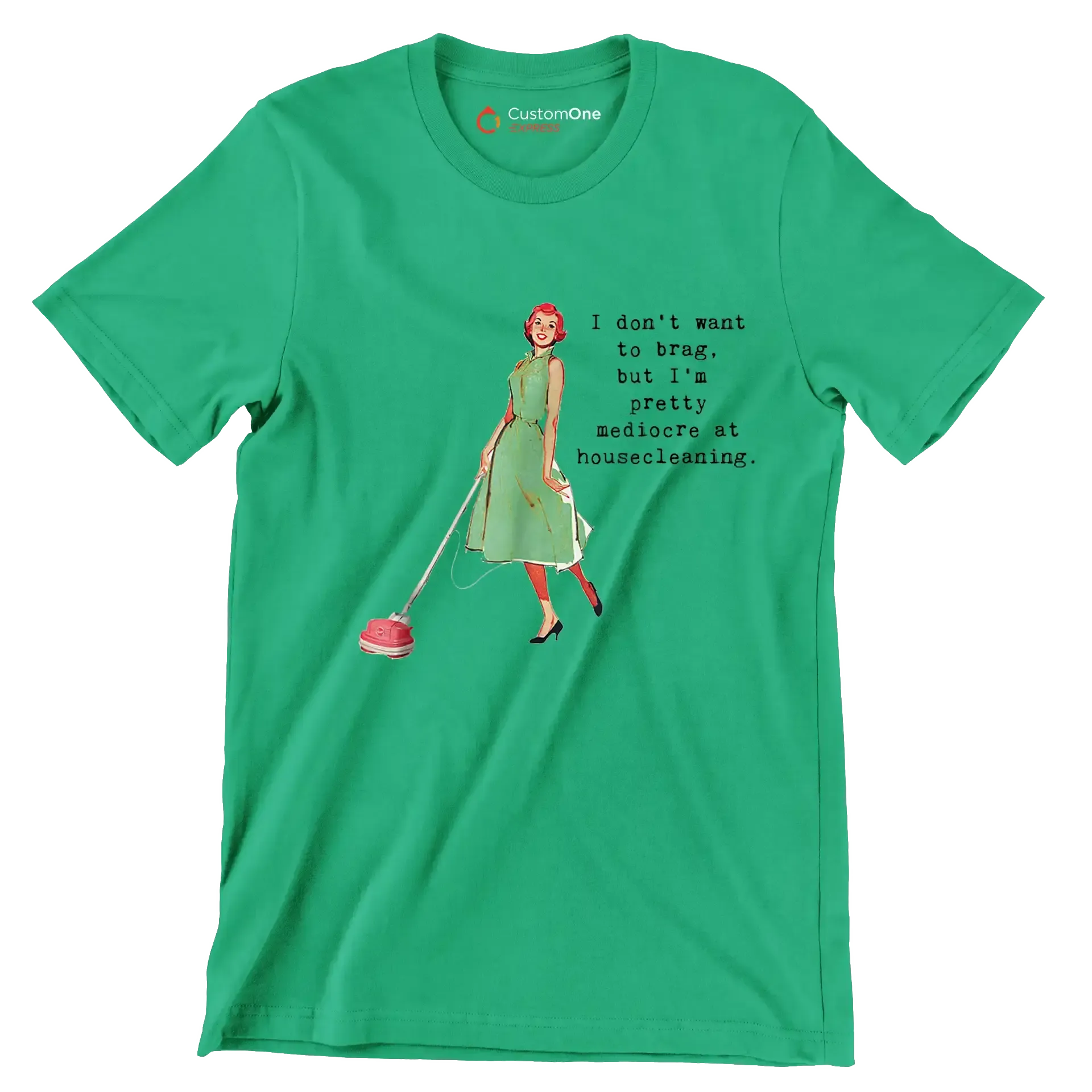I don't want to brag, but I'm pretty mediocre at housecleaning - Retro Themed T-Shirt-Green-S-Custom One Express