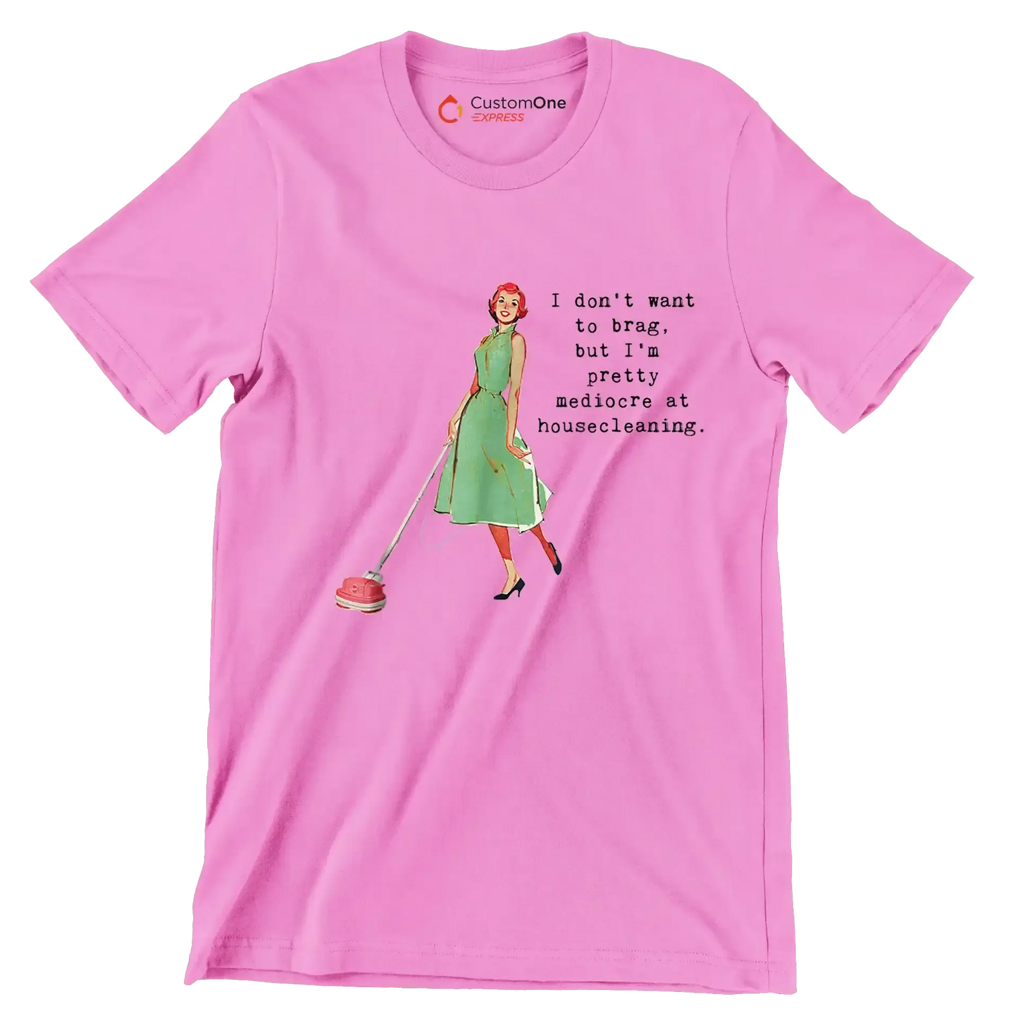 I don't want to brag, but I'm pretty mediocre at housecleaning - Retro Themed T-Shirt-Pink-S-Custom One Express