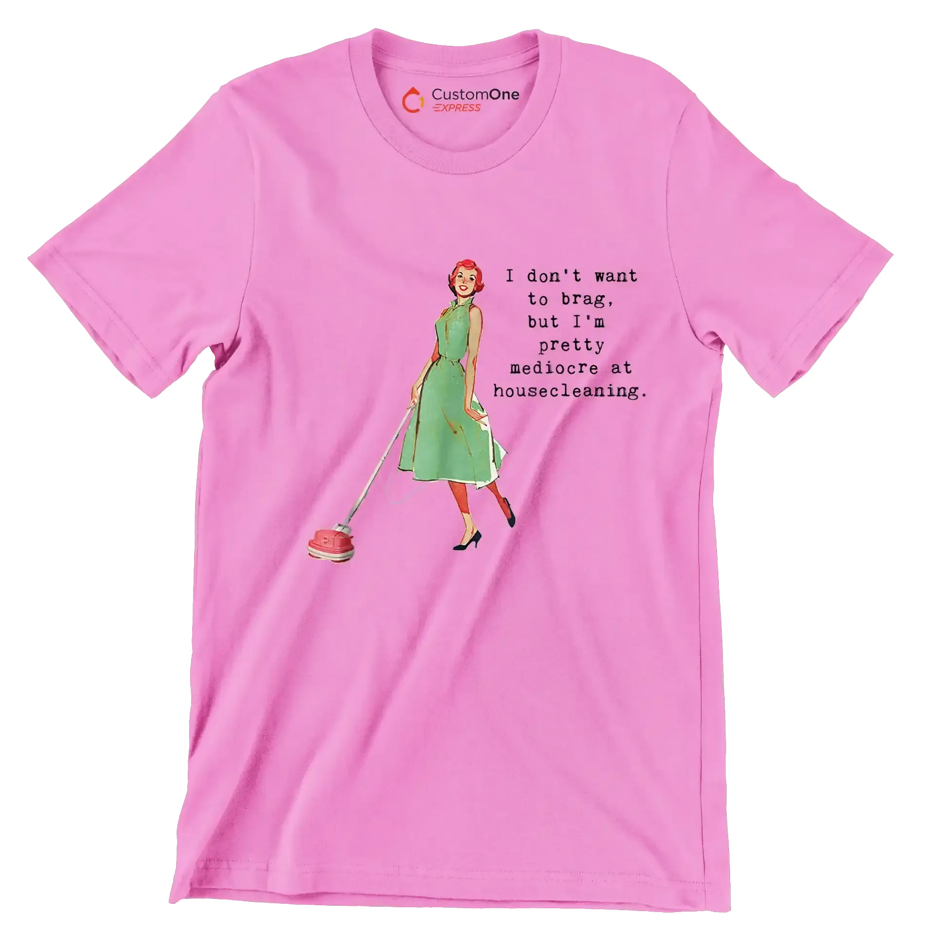 I don't want to brag, but I'm pretty mediocre at housecleaning - Retro Themed T-Shirt-Pink-S-Custom One Express