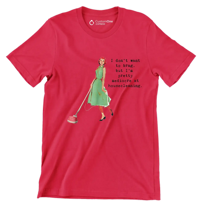 I don't want to brag, but I'm pretty mediocre at housecleaning - Retro Themed T-Shirt-Red-S-Custom One Express