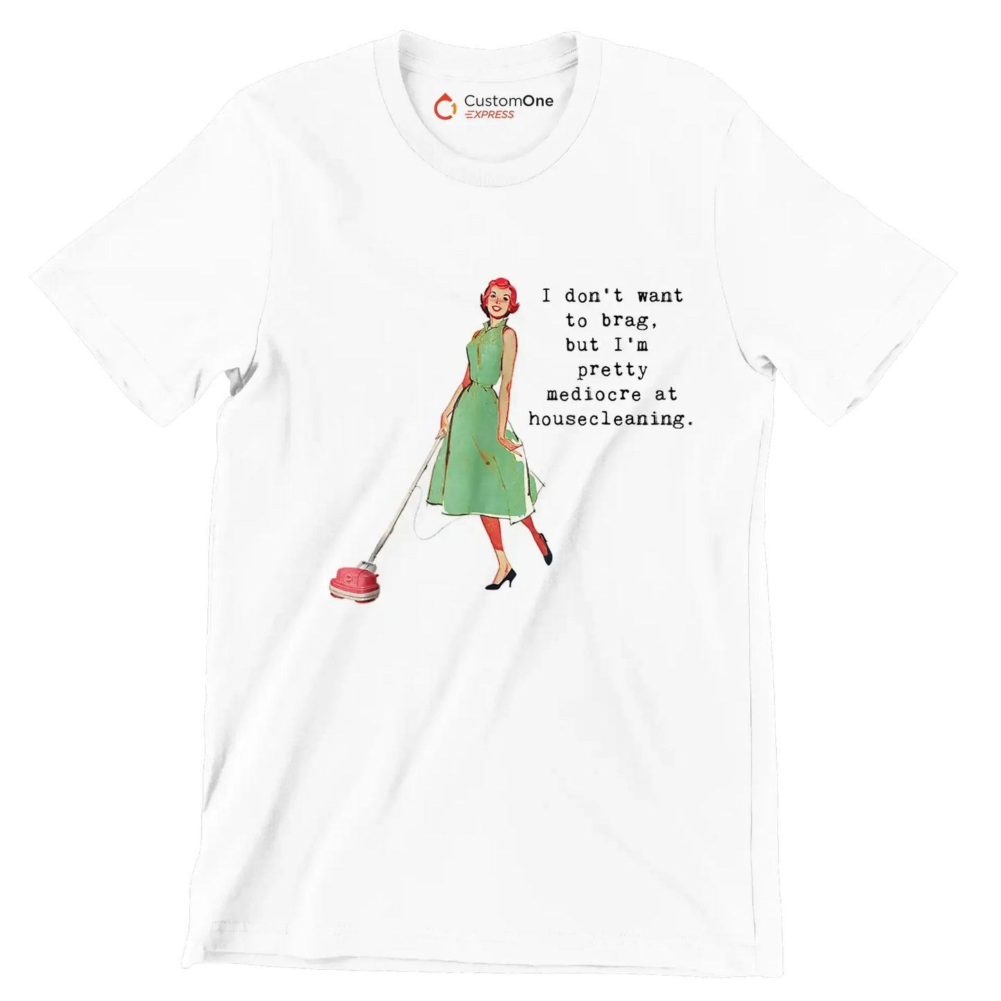 I don't want to brag, but I'm pretty mediocre at housecleaning - Retro Themed T-Shirt-White-S-Custom One Express