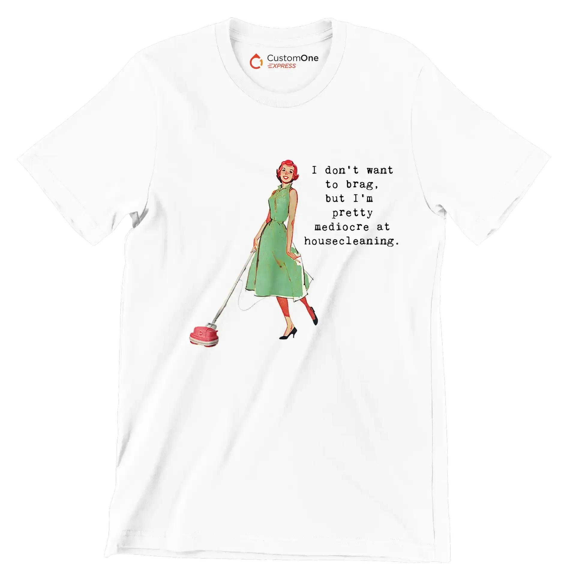 I don't want to brag, but I'm pretty mediocre at housecleaning - Retro Themed T-Shirt-White-S-Custom One Express