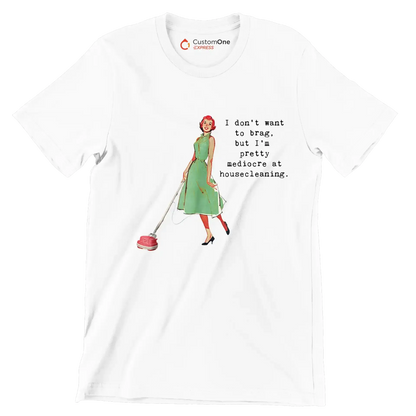 I don't want to brag, but I'm pretty mediocre at housecleaning - Retro Themed T-Shirt-White-S-Custom One Express