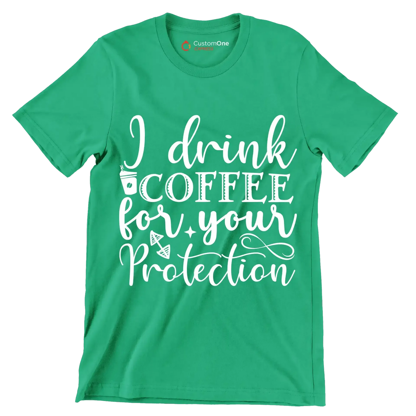 I drink coffee for your protection - Sarcasm Themed T-Shirt-Green-S-Custom One Express