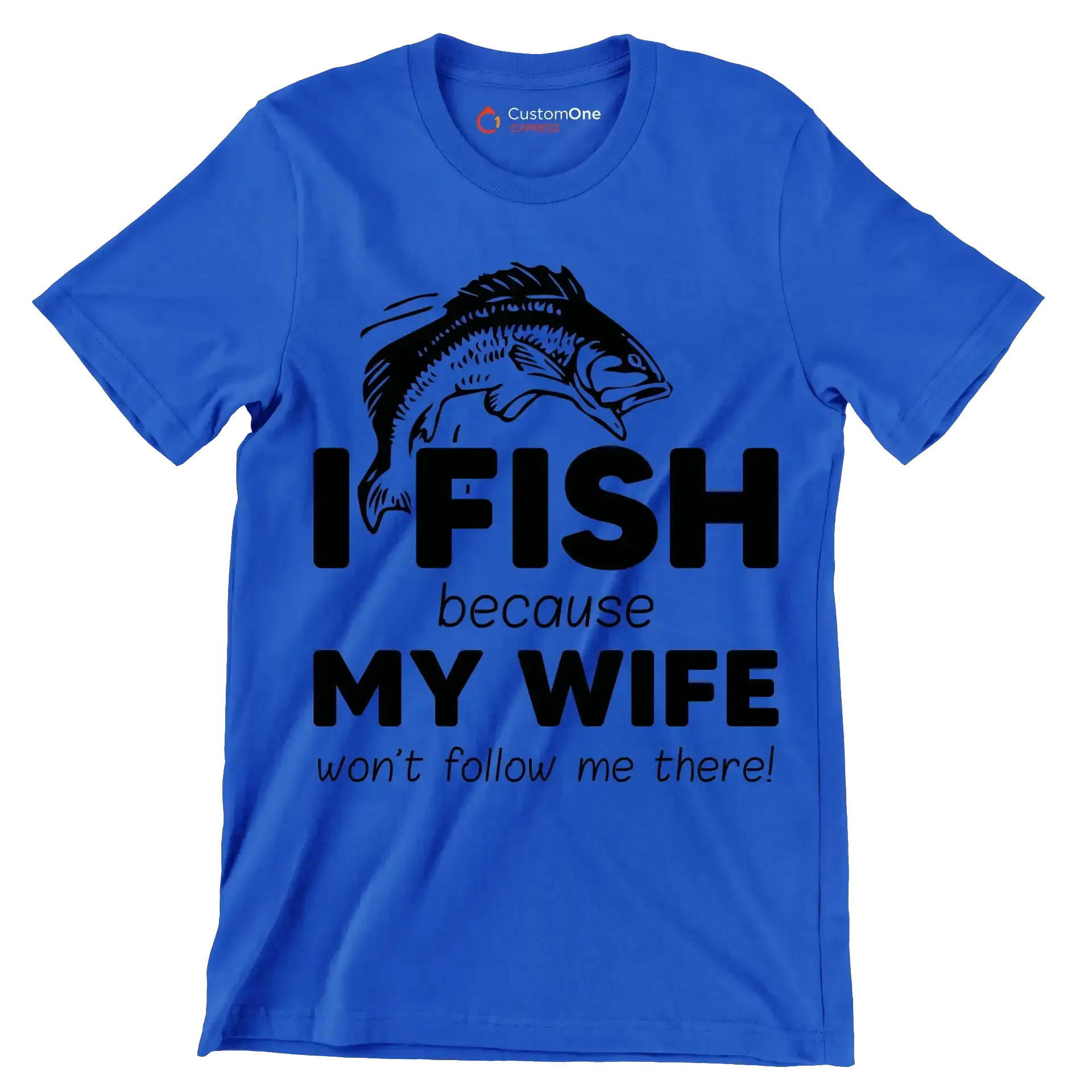 I fish because my wife won't follow me there! - Fishing Themed T-Shirt-Blue-S-Custom One Express