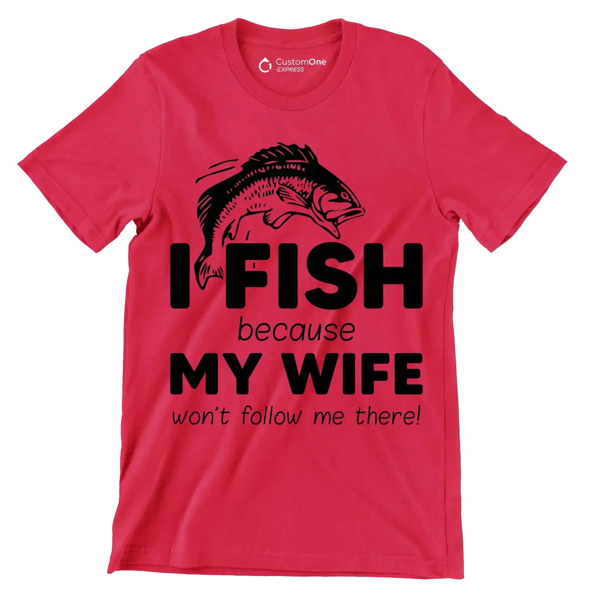 I fish because my wife won't follow me there! - Fishing Themed T-Shirt-Red-S-Custom One Express