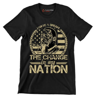 I have a dream to be the change in my nation - Martin Luther King T-Shirt-Black-S-Custom One Express