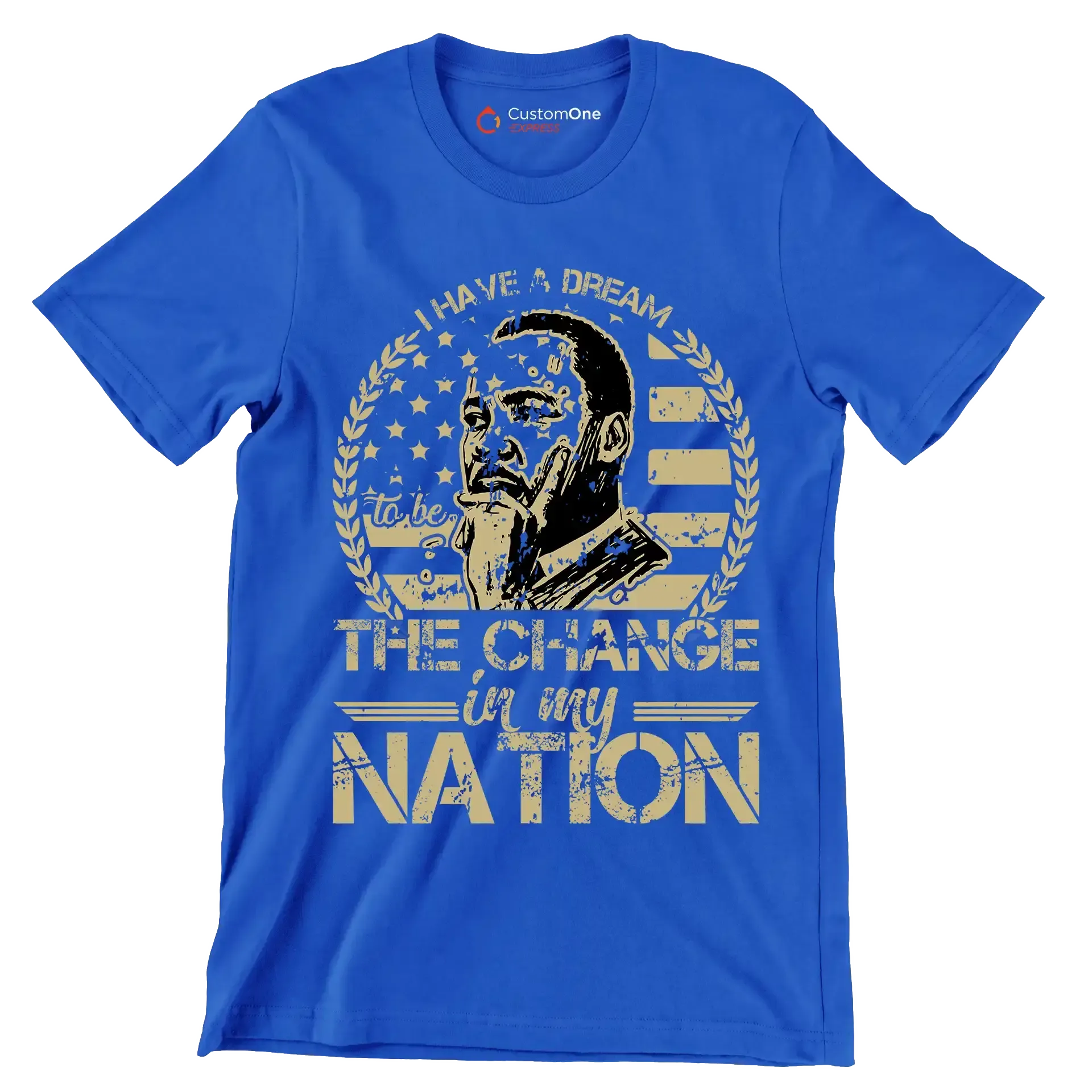 I have a dream to be the change in my nation - Martin Luther King T-Shirt-Blue-S-Custom One Express